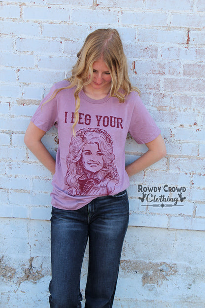 I Beg Your Parton Tee